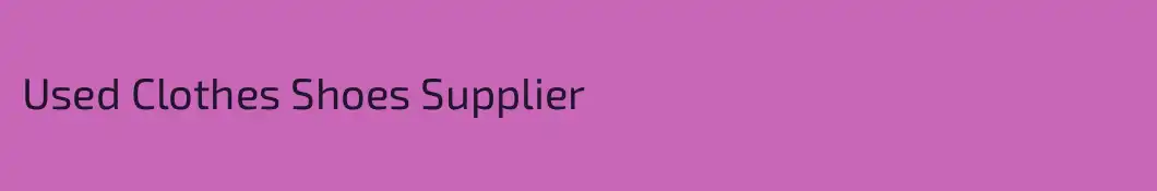 Used Clothes Shoes Supplier
